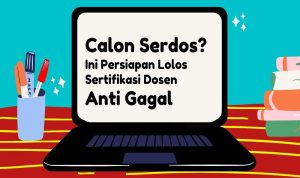 Calon Serdos, Ini Persiapan Lolos Sertifikasi Dosen Anti Gagal