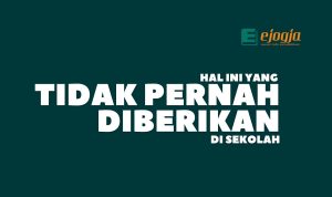 hal ini yang tidak pernah diberikan di sekolah