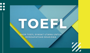Skor Toefl Syarat Utama untuk Mendapatkan Beasiswa