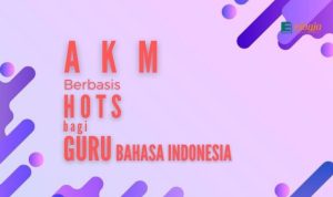 Pengenalan AKM Berbasis HOTS bagi Guru Bahasa Indonesia - ejogja