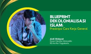 Blueprint Dekolonialisasi Islam: Preskripsi Cara Kerja General