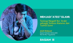 Menjadi Ateis” Islami Teologi Negatif Ibn 'Arabī sebagai Sintesa Ateisme dan Tauhid Sunni Bagian III